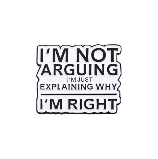 Pin I'm Not Arguing