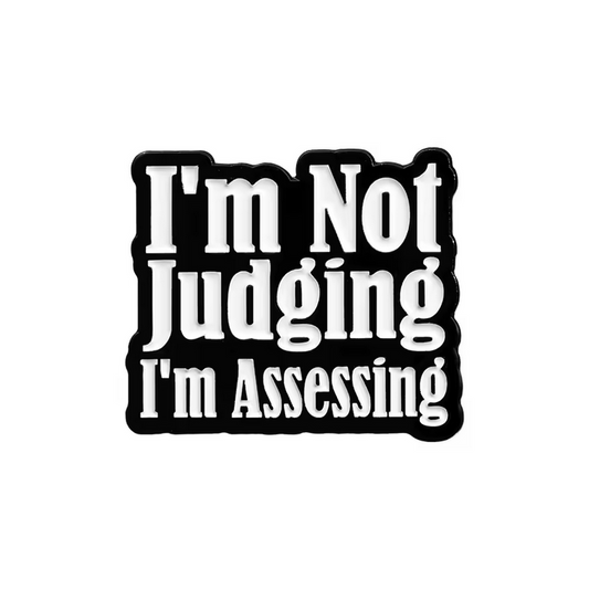 Pin I'm Not Judging I'm Assessing